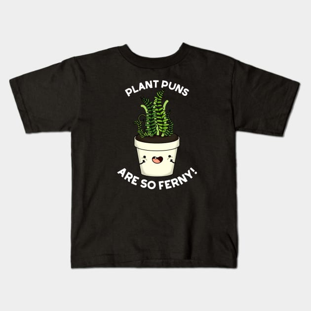 Plant Puns Are So Ferny Funny Fern Pun Kids T-Shirt by punnybone